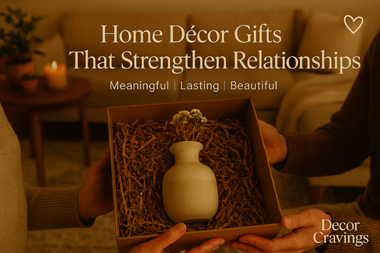 How Thoughtful Home Décor Gifts Can Strengthen Relationships | Decor Cravings